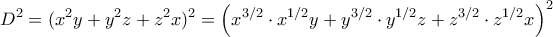 \displaystyle{D^2= (x^2 y+y^2 z +z^2 x)^2 = \left ( x^{3/2} \cdot x^{1/2}y + y^{3/2} \cdot y^{1/2}z + z^{3/2} \cdot z^{1/2}x \right) ^2}