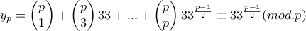 y_{p}=\begin{pmatrix} 
p\\ 
1 
\end{pmatrix}+\begin{pmatrix} 
p\\ 
3 
\end{pmatrix}33+...+\begin{pmatrix} 
p\\ 
p 
\end{pmatrix}33^\frac{p-1}{2}\equiv 33^\frac{p-1}{2} (mod.p)