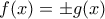 f(x)=\pm g(x)