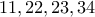 11, 22, 23, 34