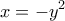 \displaystyle{x=-y^2}