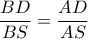 \dfrac{{BD}}{{BS}} = \dfrac{{AD}}{{AS}}