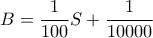 \displaystyle{B = \frac{1}{{100}}S + \frac{1}{{10000}}}