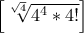 \left[\sqrt[\sqrt{4}]{4^4 *4!} \right]