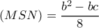  \displaystyle \left( {MSN} \right) = \frac{b^2-bc}{8}