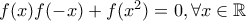 f(x)f(-x)+f(x^2)=0, \forall x \in \mathbb{R}