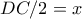 DC/2=x