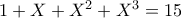 1+X+X^2+X^3 = 15