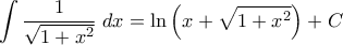 \displaystyle{ \int \frac{1}{\sqrt{1+x^2}} \; dx = \ln\left(x + \sqrt{1+x^2} \right) + C}