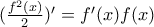 (\frac{f^{2}(x)}{2})'=f'(x)f(x) (\frac{f^{2}(x)}{2})'=f'(x)f(x)