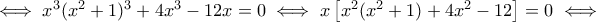 \iff x^3(x^2+1)^3+4x^3-12x=0\iff x\left[x^2(x^2+1)+4x^2-12\right]=0\iff