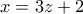 x = 3z + 2 x = 3z + 2
