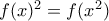 f(x)^{2}=f(x^{2})