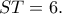 ST=6.