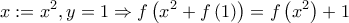 \displaystyle x:=x^2,y=1\Rightarrow f\left(x^2+f\left(1 \right) \right)=f\left(x^2 \right)+1