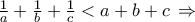 \frac{1} 
{a} + \frac{1} 
{b} + \frac{1} 
{c} < a + b + c\mathop {}\limits^{}  \Rightarrow