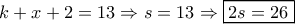 k + x + 2 = 13 \Rightarrow s = 13 \Rightarrow \boxed{2s = 26}
