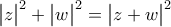 \displaystyle{\begin{vmatrix} 
z 
\end{vmatrix}^2+\begin{vmatrix} 
w 
\end{vmatrix}^2=\begin{vmatrix} 
z+w 
\end{vmatrix}^2}