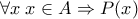 \forall x\; x \in A \Rightarrow P(x)