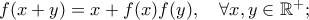 f(x+y)= x+f(x)f(y), \ \ \ \forall x,y \in  \mathbb{R}^+;