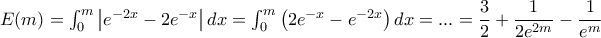 E(m)=\dislaystyle{ \int_{0}^{m}\left | e^{-2x}-2e^{-x} \right |dx= \int_{0}^{m}\left (2e^{-x} - e^{-2x}\right ) dx} = ...= \dfrac{3}{2} + \dfrac{1}{2e^{2m}} - \dfrac{1}{e^{m}}