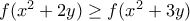 f(x^2+2y) \geq f(x^2+3y)