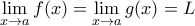 \mathop {\lim }\limits_{x \to a}f(x) = \mathop  {\lim }\limits_{x \to a}g(x) = L