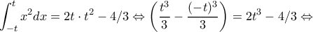 \displaystyle \int_{-t}^{t}x^2dx=2t\cdot t^2-4/3 \Leftrightarrow \left ( \dfrac{t^3}{3}-\dfrac{(-t)^3}{ 3} \right )=2t^3-4/3\Leftrightarrow \displaystyle \int_{-t}^{t}x^2dx=2t\cdot t^2-4/3 \Leftrightarrow \left ( \dfrac{t^3}{3}-\dfrac{(-t)^3}{ 3} \right )=2t^3-4/3\Leftrightarrow