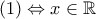 \displaystyle{\left( 1 \right)\Leftrightarrow x\in \mathbb{R}}