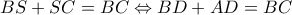 \displaystyle{BS+SC=BC \Leftrightarrow BD+AD=BC}