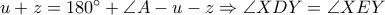 u+z=180^\circ+\angle A-u-z\Rightarrow \angle XDY=\angle XEY