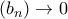 (b_n) \to 0