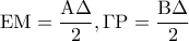 \displaystyle{{\rm E}{\rm M} = \frac{{{\rm A}\Delta }}{2},\Gamma {\rm P} = \frac{{{\rm B}\Delta }}{2}}