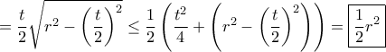 =  \dfrac {t}{2}\sqrt {r^2 - \left ( \dfrac {t}{2}   \right )^2 }\le  \dfrac {1}{2} \left (  \dfrac {t^2}{4} + \left (r^2 - \left ( \dfrac {t}{2}   \right )^2    \right )   \right ) = \boxed {\dfrac {1}{2} r^2}