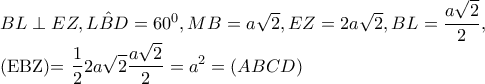 BL\perp EZ,\hat{LBD}=60^{0},MB=a\sqrt{2},EZ=2a\sqrt{2},BL=\dfrac{a\sqrt{2}}{2},

     (EBZ)=\dfrac{1}{2}2a\sqrt{2}\dfrac{a\sqrt{2}}{2}=a^{2}=(ABCD)