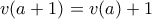\displaystyle{v(a+1)=v(a)+1} \displaystyle{v(a+1)=v(a)+1}