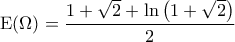 {\rm E}(\Omega)=\displaystyle{\frac{1+\sqrt{2}+ \ln \left ( 1+\sqrt{2} \right )}{2}}