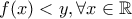 f(x)<y, \forall x \in \mathbb{R}