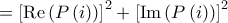 \displaystyle  = {\left[ {{\mathop{\rm Re}\nolimits} \left( {P\left( i \right)} \right)} \right]^2} + {\left[ {{\mathop{\rm Im}\nolimits} \left( {P\left( i \right)} \right)} \right]^2}
