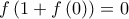 \displaystyle f\left(1+f\left(0 \right) \right)=0