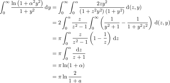 \displaystyle{\begin{aligned} 
\int_{0}^{\infty} \frac{\ln \left ( 1 + \alpha^2 y^2 \right )}{1+y^2}\, \mathrm{d} y &= \int_{0}^{\infty} \int_{0}^{\alpha} \frac{2z y^2}{\left ( 1 + z^2 y^2 \right ) \left ( 1 + y^2 \right )}\, \mathrm{d}(z, y) \\  
 &=2 \int_{0}^{\alpha} \frac{z}{z^2-1} \int_{0}^{\infty} \left ( \frac{1}{y^2+1} - \frac{1}{1+y^2 z^2} \right ) \, \mathrm{d} (z, y)  \\   
 &=\pi \int_{0}^{\alpha} \frac{z}{z^2-1} \left ( 1 - \frac{1}{z} \right )\, \mathrm{d}z \\  
 &= \pi \int_{0}^{\alpha} \frac{\mathrm{d}z}{z+1} \\  
 &= \pi \ln (1+ \alpha) \\ 
 &= \pi \ln \frac{2}{1+a} 
\end{aligned}}