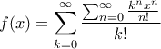 \displaystyle{f(x)=\sum_{k=0}^{\infty}\frac{  \sum_{n=0}^{\infty} \frac {k^nx^n}{n!}  }{k!}}