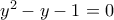 y^2-y-1=0