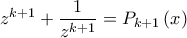 \displaystyle z^{k+1}+\frac{1}{z^{k+1}}=P_{k+1}\left(x \right)