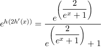 e^{h\left( {2h'\left( x \right)} \right)}=\dfrac{e^{\left(\dfrac{2}{e^x + 1}\right)}}{e^{\left(\dfrac{2}{e^x + 1}\right)}+1}