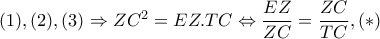 (1),(2),(3)\Rightarrow ZC^{2}=EZ.TC\Leftrightarrow \dfrac{EZ}{ZC}=\dfrac{ZC}{TC},(*) (1),(2),(3)\Rightarrow ZC^{2}=EZ.TC\Leftrightarrow \dfrac{EZ}{ZC}=\dfrac{ZC}{TC},(*)