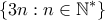 \displaystyle{\{3n: n\in \mathbb{N}^*\}}