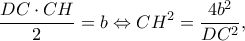\displaystyle \frac{{DC \cdot CH}}{2} = b \Leftrightarrow C{H^2} = \frac{{4{b^2}}}{{D{C^2}}},