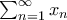 \sum_{n=1}^{\infty }x_{n}