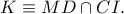 K\equiv MD\cap CI.